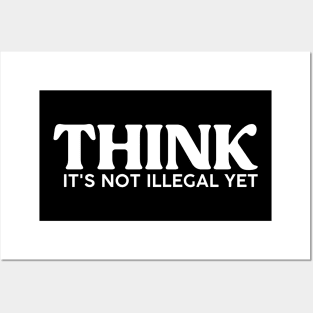 Funny Saying Think It's Not Illegal Yet Posters and Art